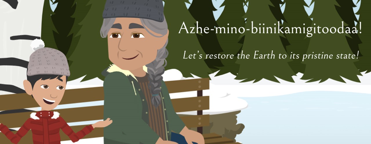 Azhe-mino-biinikamigitoon: Return our Earth to its pristine condition 